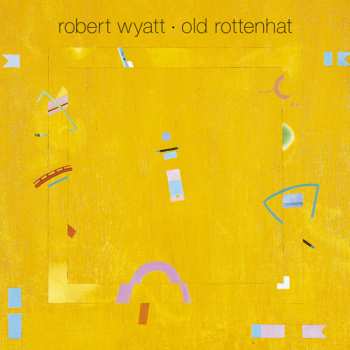 LP/CD Robert Wyatt: Old Rottenhat LTD