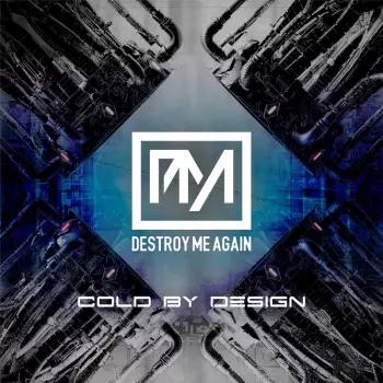 Destroy Me Again: Cold by Design
