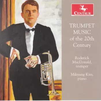 John Roderick MacDonald: Trumpet Music Of The 20th Century