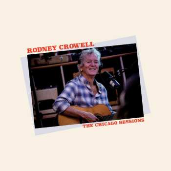 LP Rodney Crowell: The Chicago Sessions CLR | LTD