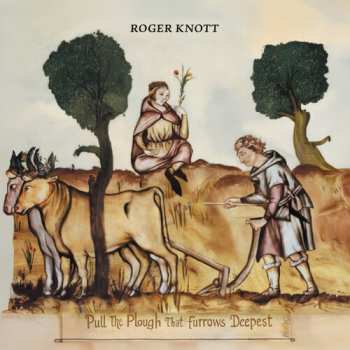 CD Roger Knott: Pull The Plough That Furrows Deepest