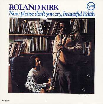 Album Roland Kirk: Now Please Don't You Cry, Beautiful Edith