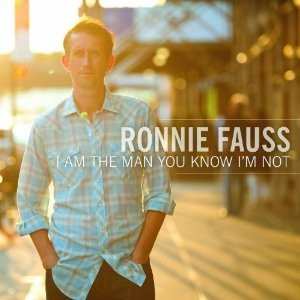 Album Ronnie Fauss: I Am The Man You Know I'm Not