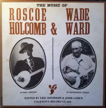 The Music Of Roscoe Holcomb & Wade Ward