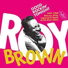 CD Roy Brown: Good Rockin’ Tonight (1947-1960 DeLuxe, King, Imperial & Home of the Blues Sides