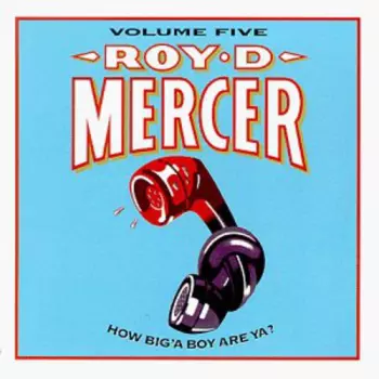Roy D. Mercer: How Big'A Boy Are Ya? Volume 5