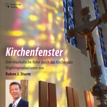 Kirchenfenster - Eine Musikalische Reise Durch Das Kirchenjahr (Orgelimprovisationen Von Ruben J. Sturm)