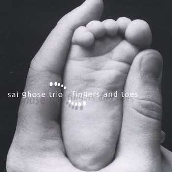 Album Sai Ghose Trio: Fingers And Toes