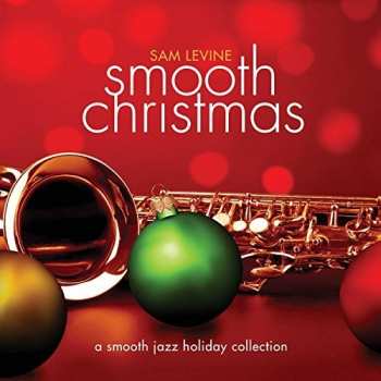 Album Sam Levine: Smooth Christmas: A Smooth Jazz Holiday Celebration