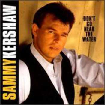 CD Sammy Kershaw: Don't Go Near The Water