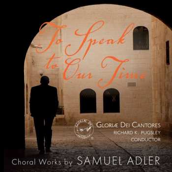 SACD Samuel Adler: To Speak to Our Time (Choral Works By Samuel Adler)