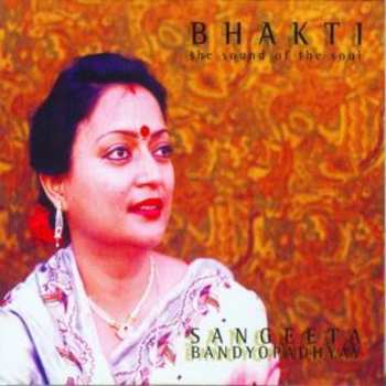 Album Sangeeta Bandyopadhyay: Bhakti - The Sound of the Soul 