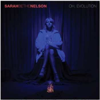 LP Sarah Bethe Nelson: Oh, Evolution