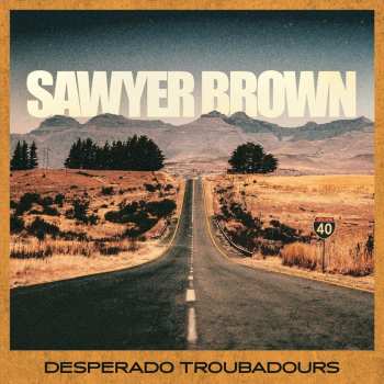 LP Sawyer Brown:  Desperado Troubadours