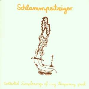 Album Schlammpeitziger: Collected Simplesongs Of My Temporary Past