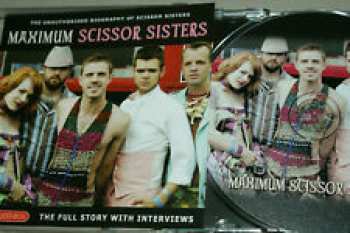 Album Scissor Sisters: Maximum Scissor Sisters (The Unauthorised Biography Of Scissor Sisters)
