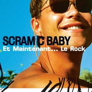 LP Scram C Baby: Et Maintenant... Le Rock