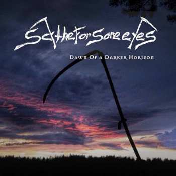 CD Scythe For Sore Eyes: Dawn Of A Darker Horizon