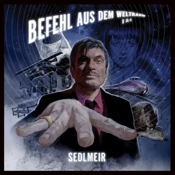 Sedlmeir: Befehl aus dem Weltraum I & II