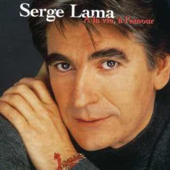 Album Serge Lama: A La Vie, A L'amour