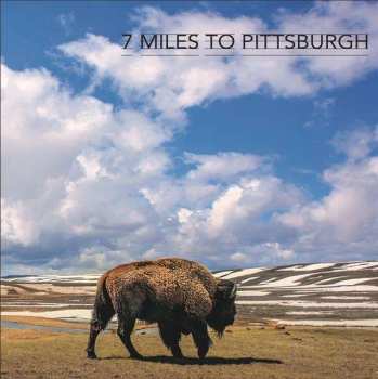 LP 7 Miles To Pittsburgh: 7 Miles To Pittsburgh