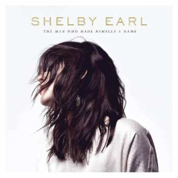 LP Shelby Earl: The Man Who Made Himself A Name