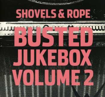 CD Shovels And Rope: Busted Jukebox Volume 2