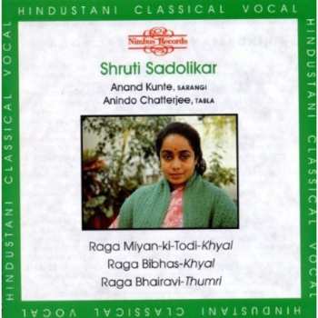 CD Shruti Sadolikar: Raga Mian-ki-Todi, Raga Bibhas, Raga Bhairavi