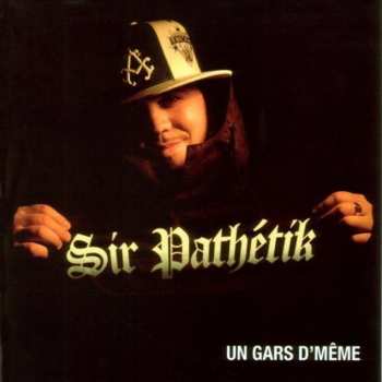 Album Sir Pathétik:  Un Gars De Même