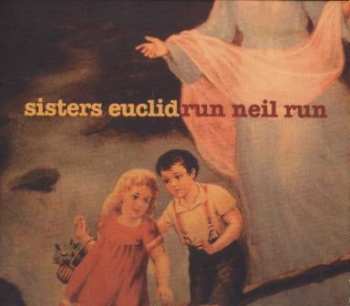 CD Sisters Euclid: Run Neil Run