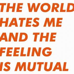 Album Six By Seven: The World Hates Me And The Feeling Is Mutual