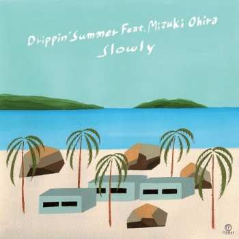 Album Slowly Slowly: Drippin' Summer Feat. Mizuki Ohira