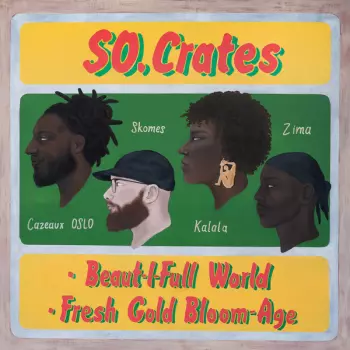 So.Crates: Beaut-I-Full World / Fresh Cold Bloom-Age