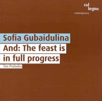 Album Sofia Gubaidulina: And: The Feast Is In Full Progress / Ten Preludes