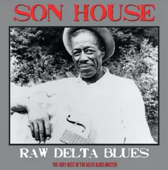 Raw Delta Blues: The Very Best Of The Delta Blues Master