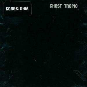 LP Songs: Ohia: Ghost Tropic