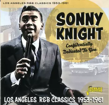 Sonny Knight: Confidentially Dedicated To You: Los Angeles R&B Classics (1953-1961)