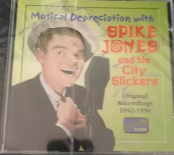 Spike Jones And His City Slickers: Musical Depreciation With Spike Jones And His City Slickers - Original Recordings 1942-1950