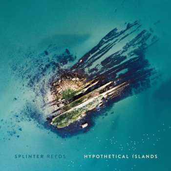 Album Splinter Reeds: Hypothetical Islands