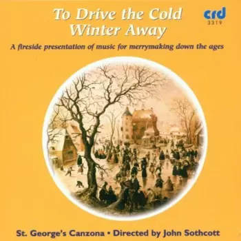 To Drive The Cold Winter Away - A Fireside Presentation Of Music For Merrymaking Down The Ages