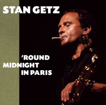 Album Stan Getz: Round Midnight In Paris