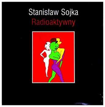 LP Stanisław Sojka: Radioaktywny