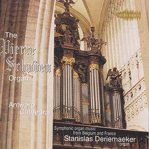 CD Stanislas Deriemaeker: The Pierre Schyven Organ Of Antwerp Cathedral (Symphonic Organ Music From Belgium And France)