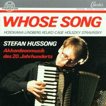 CD Stefan Hussong: Whose Song (Akkordeonmusik Des 20. Jahrhunderts)