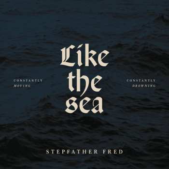 LP Stepfather Fred: Like The Sea – constantly moving, constantly drowning