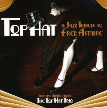 Album Stéphane Allard: Top Hat: A Jazz Tribute To Fred Astaire