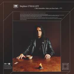 Album Stephen O'Malley: But Remember What You Have Had