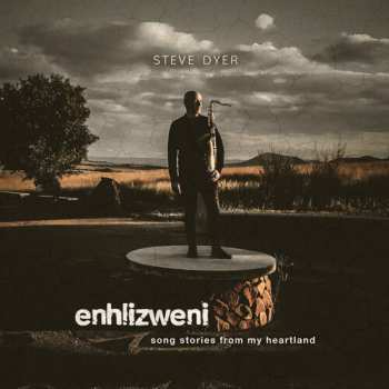 Album Steve Dyer: Enhlizweni: song stories from my heartland