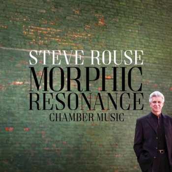 Album Steve Rouse: Steve Rouse: Morphic Resonance (Chamber Music)
