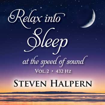 Album Steven Halpern: Relax Into Sleep At The Speed Of Sound Vol. 2 - 432 Hz